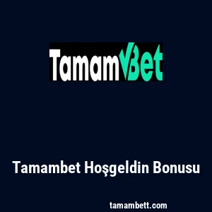Tamambet Hoşgeldin Bonusu