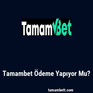 Tamambet Ödeme Yapıyor Mu?