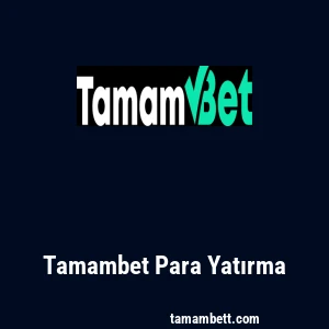 Tamambet Para Yatırma
