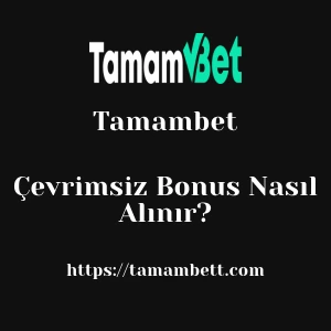 Tamambet Çevrimsiz Bonus Nasıl Alınır?