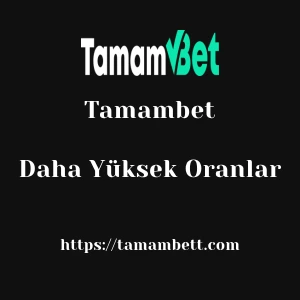 Tamambet Daha Yüksek Oranlar