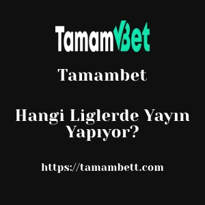 Tamambet Hangi Liglerde Yayın Yapıyor?