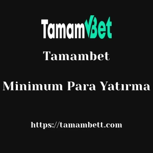 Tamambet Minimum Para Yatırma